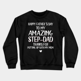 Happy Father's Day To My Amazing Step-Dad Thanks For Putting Up Crewneck Sweatshirt